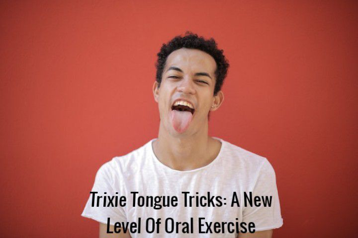 Trixie Tongue Tricks A New Level Of Oral Exercise