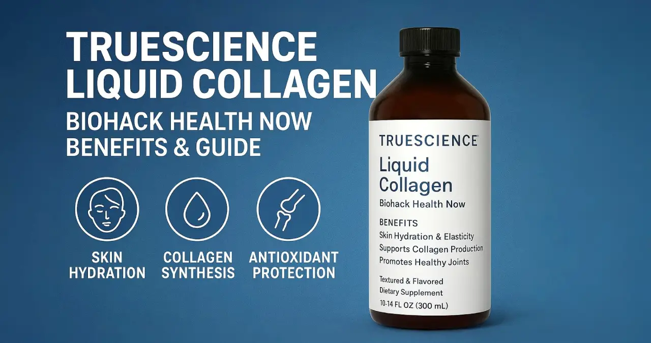 Truescience Liquid Collagen Biohack Health Now​ Benefits & Guide